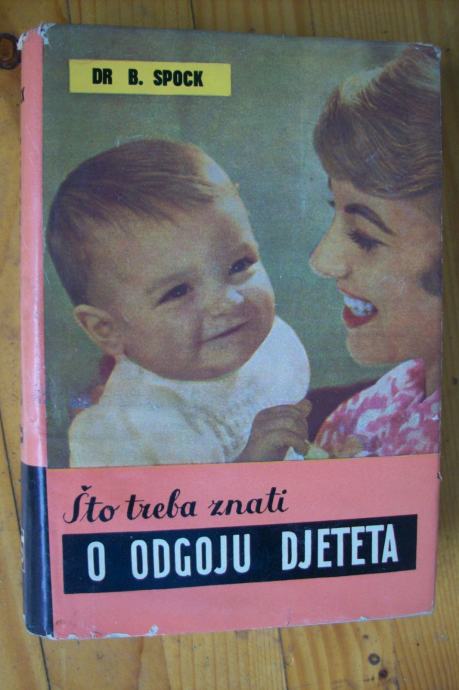 ŠTO TREBA ZNATI O ODGOJU DJETETA - Dr. Benjamin Spock