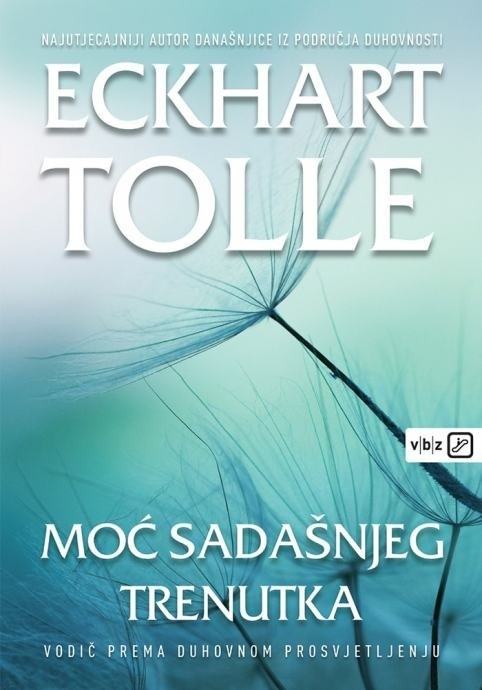 Tolle, Eckhart: MOĆ SADAŠNJEG TRENUTKA