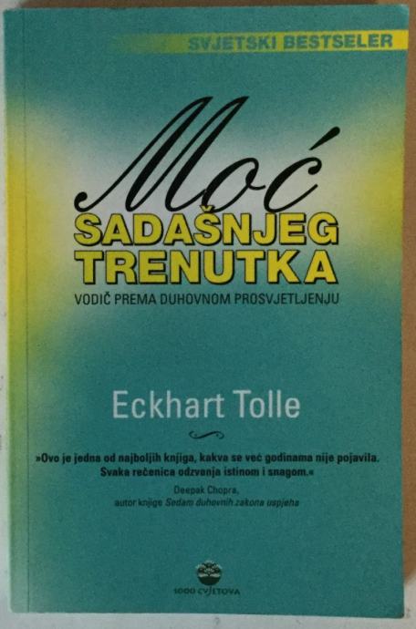 Tolle Eckhart: Moć Sadašnjeg Trenutka Vodič Prema Duhovnom Prosvjetlje