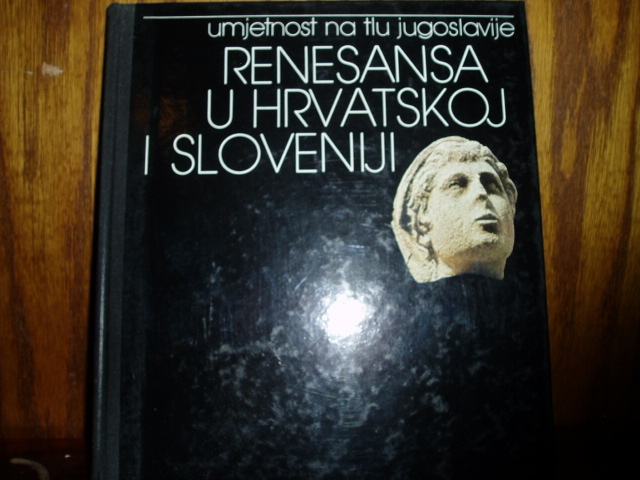 UMJETNOST NA TLU JUGOSLAVIJE RENESANSA U HRVATSKOJ I SLOVENIJI