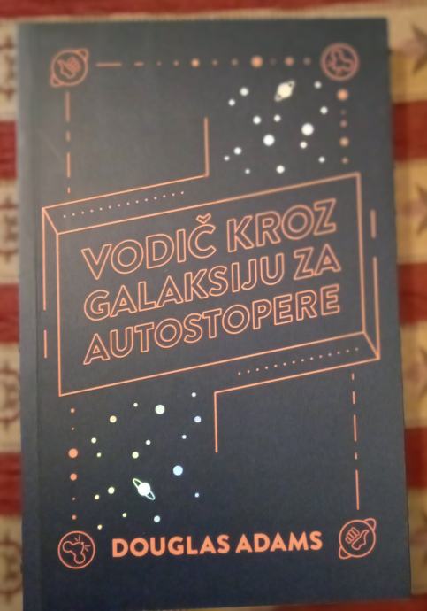 VODIČ KROZ GALAKSIJU ZA AUTOSTOPISTE Douglas Adams