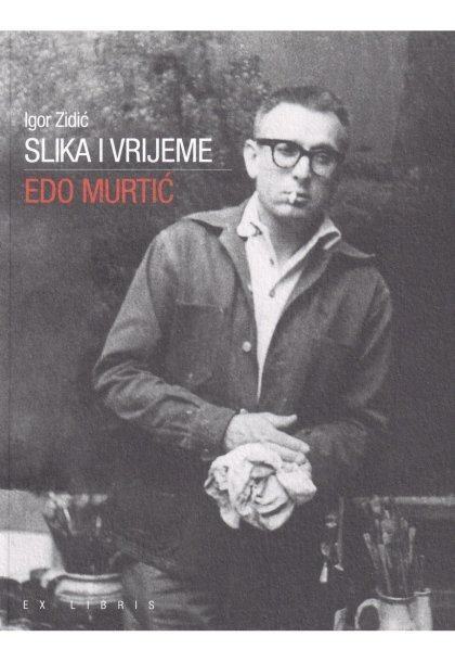 Zidić Igor : SLIKA I VRIJEME - EDO MURTIĆ