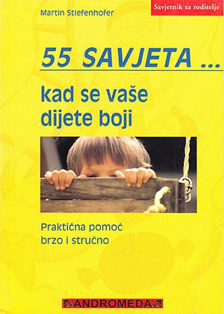 55 SAVJETA... KAD SE VAŠE DIJETE BOJI - Savjetnik za roditelje