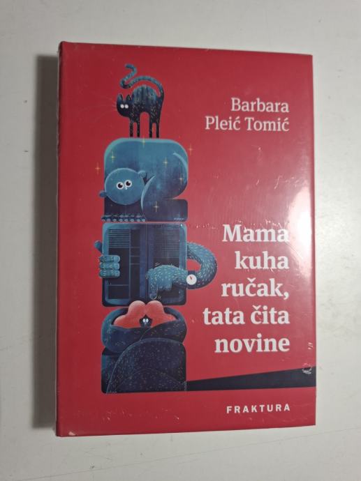 Barbara Pleić Tomić - Mama kuha ručak, tata čita novine