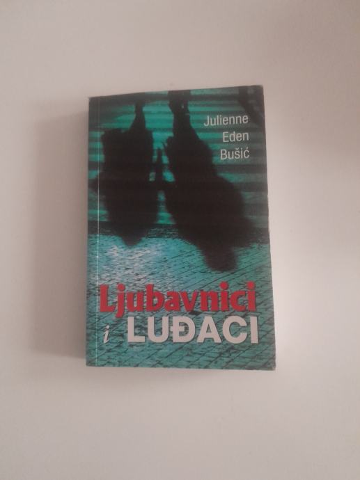 JULIENNE EDEN BUŠIC : LJUBAVNICI I LUĐACI