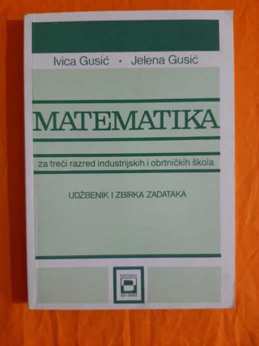 Matematika - udžbenik i zbirka zadataka - Ivica i Jelena Gusić