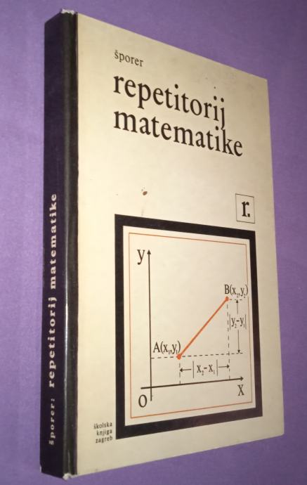 Repetitorij matematike, Šporer, ŠK, Zagreb, 1977. (AN)