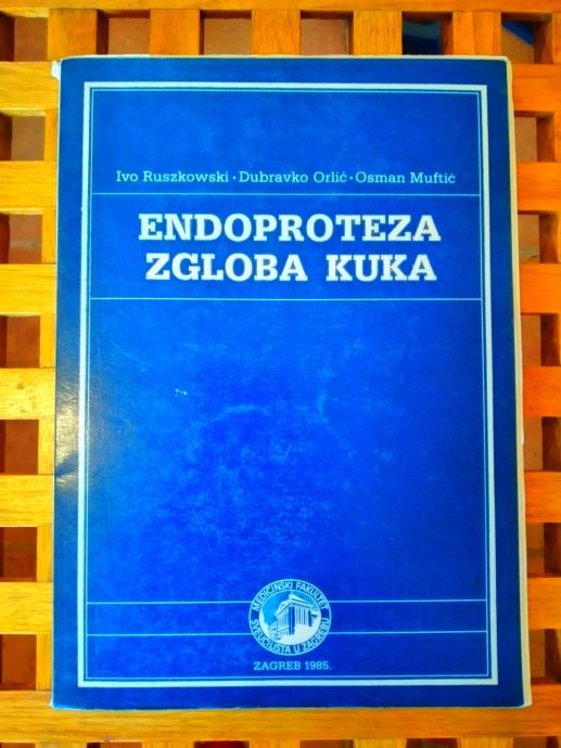 ENDOPROTEZA ZGLOBA KUKA  I. Ruszkowskog, D. Orluća i O. Muftića