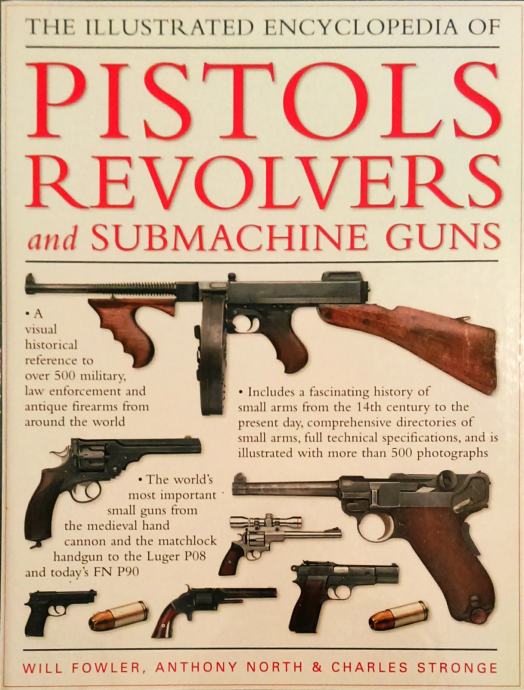 The illustrated encyclopedia of pistols revolvers and submachine guns