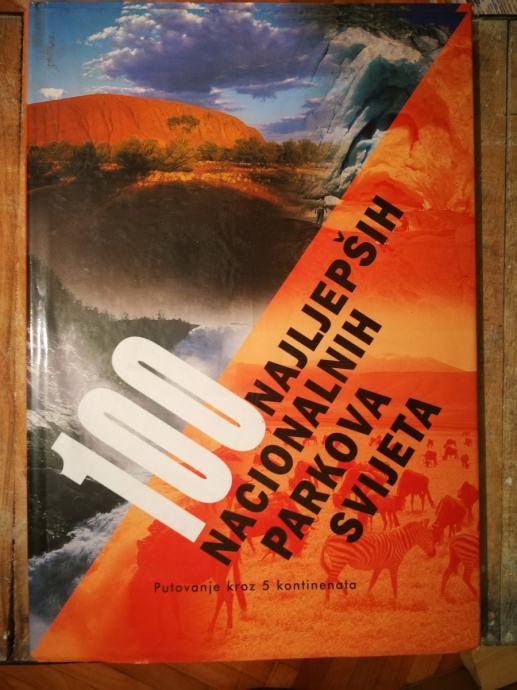100 najljepših nacionalnih parkova svijeta : putovanje kroz 5 kont...
