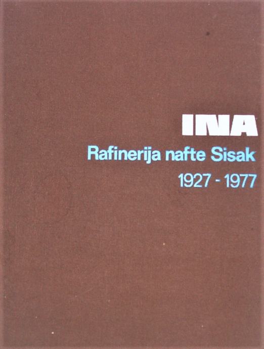 INA RAFINERIJA NAFTE SISAK 1927 1977 Mira Kolar Dimitrijević Z. Čepo