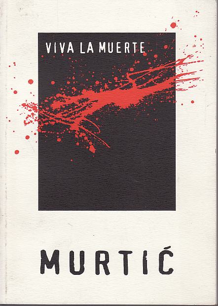 Katalog izložbe 3 kom  EDO MURTIĆ : Rat , VIVA LA MUERTE , Male slike