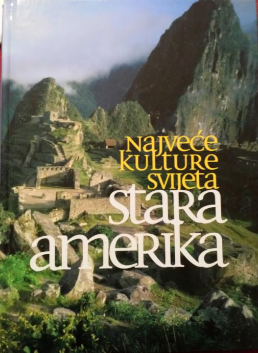 Najveće kulture svijeta - Stara Amerika