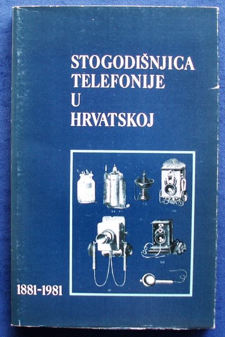 STOGODIŠNJICA TELEFONIJE U HRVATSKOJ 1881 1981 Velimir Sokol