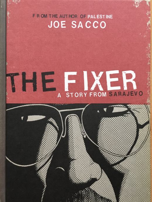 JOE SACCO: THE FIXER - A Story From Sarajevo