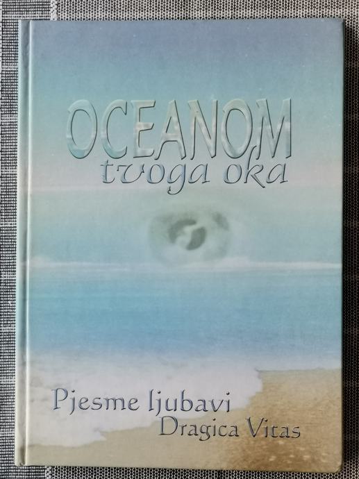 Oceanom tvoga oka (Pjesme ljubavi) -Dragica Vitas