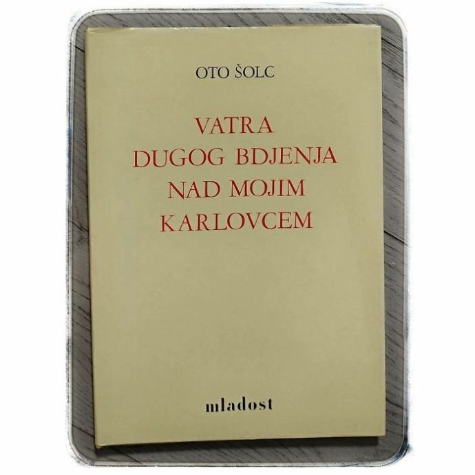 Vatra dugog bdjenja nad mojim Karlovcem Oto Šolc