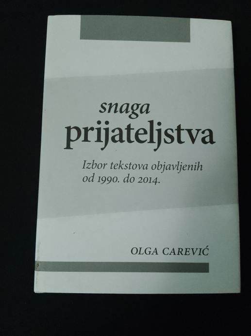 Olga Carević: Snaga prijateljstva – izbor tekstova 1990 - 2014