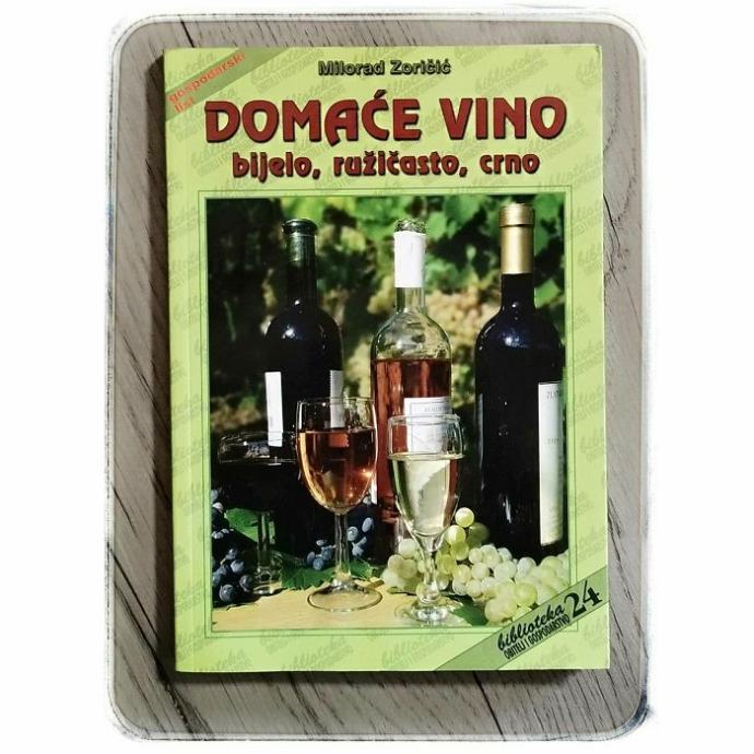 Domaće vino: bijelo, ružičasto, crno Milorad Zoričić