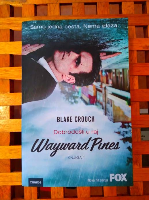 Wayward Pines Dobrodošli u raj 1 dio Blake Crouch ODLIČNO STANJUE