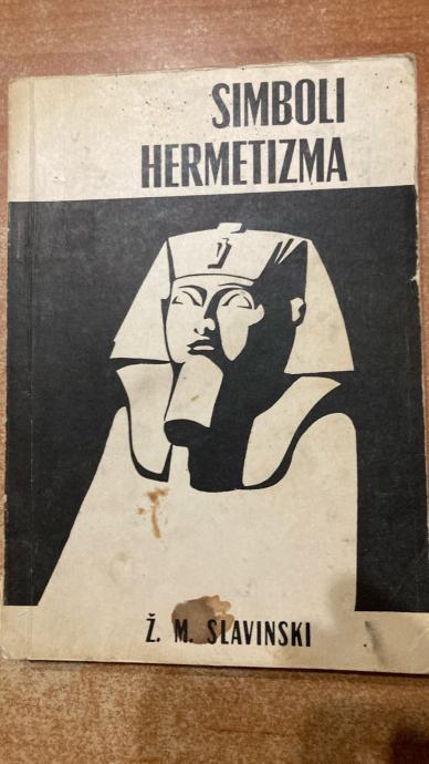 Ž.M.SLAVINSKI:SIMBOLI HERMETIZMA PSIHOLOŠKA STUDIJA UPOTREBNE VREDNOST