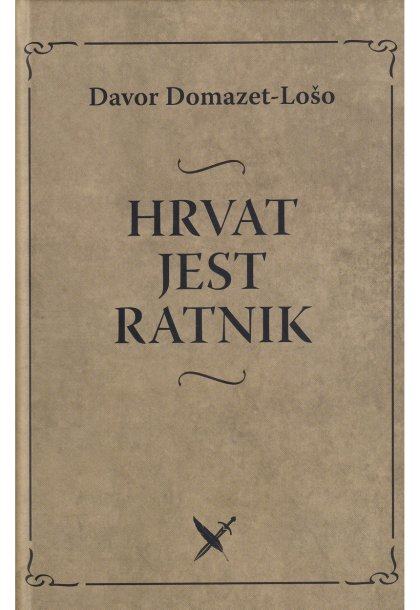 Domazet-Lošo Davor: HRVAT JEST RATNIK