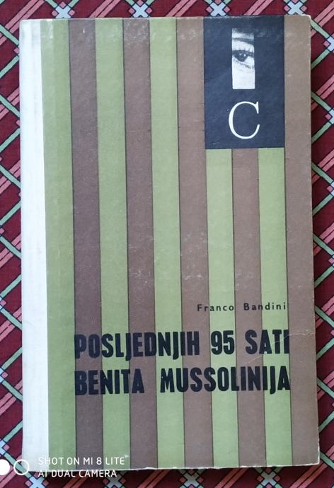 Franco Bandini: Posljednjih 95 sati Benita Mussolinija.