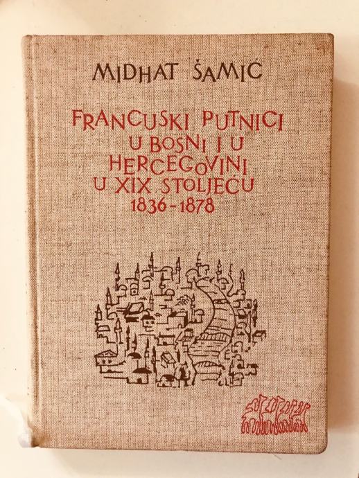 Midhat Šamić : Francuski putnici u Bosni na pragu XIX.stoljeća i njiho