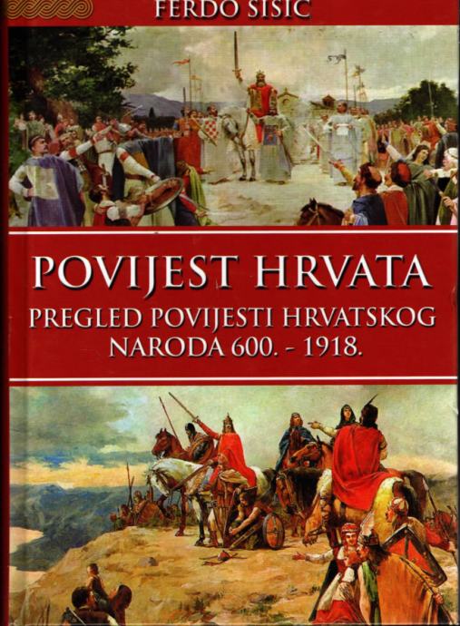 POVIJEST HRVATA - PREGLED POVIJESTI HRVATSKOG NARODA 600.-1918.