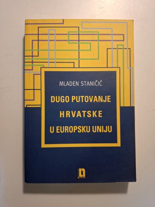 Staničić, Mladen - Dugo putovanje Hrvatske u EU