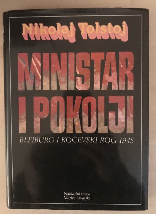 Tolstoj,Nikolaj : Ministar i pokolj - Bleiburg i Kočevski Rog 1945