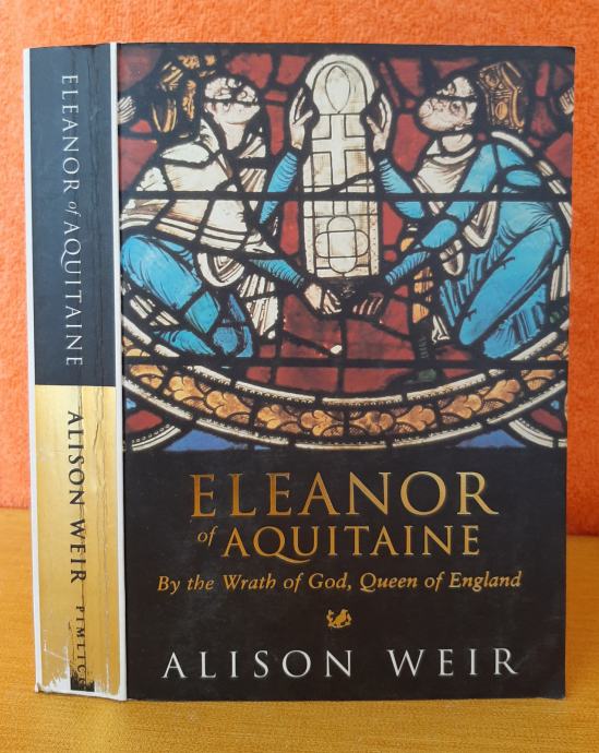 Eleanor of Aquitaine by the wrath of god - Alison Weir