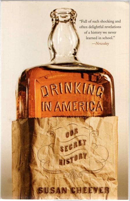 SUSAN CHEEVER: DRINKING IN AMERICA - Our Secret History