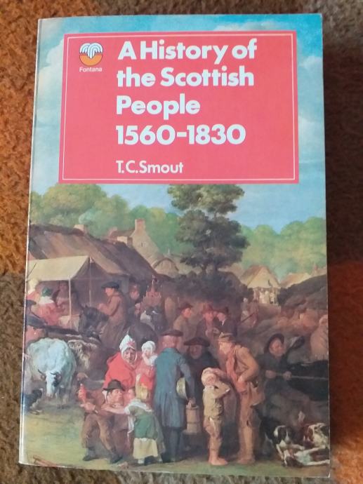 A HISTORY OF THE SCOTTISH PEOPLE 1560-1830 - T.C. Smout