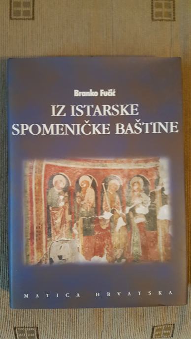 Branko Fučić: Iz istarske spomeničke baštine