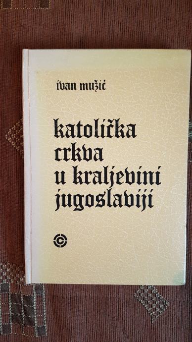 Ivan Mužić: Katolička Crkva u Kraljevini Jugoslaviji