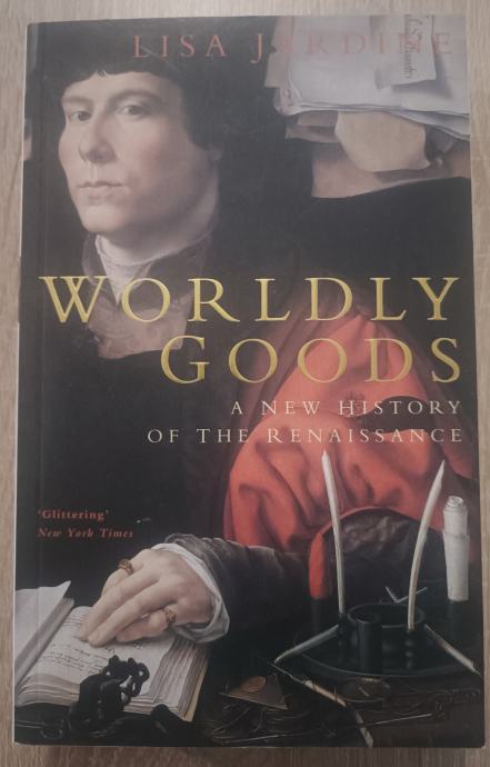 Lisa Jardine: Worldly Goods: A New History of the Renaissance