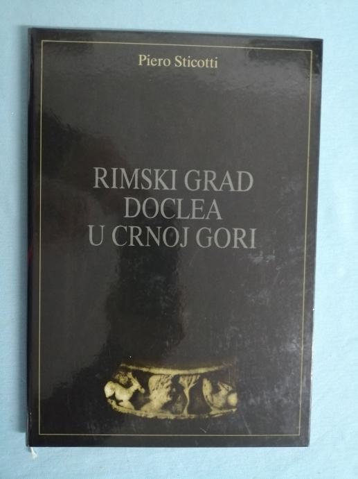 Piero Sticotti – Rimski grad Doclea u Crnoj Gori