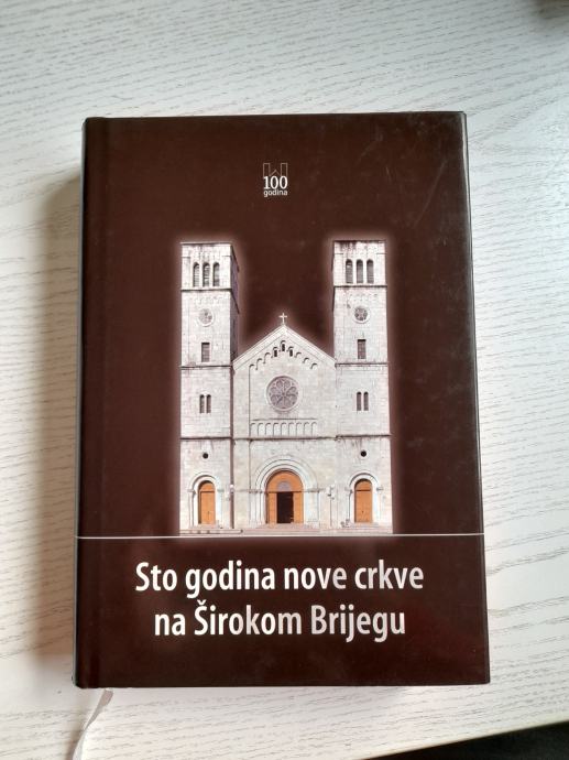 Sto Godine Nove Crkve Na Širokom Brijegu (1905.-2005.) (2006.)