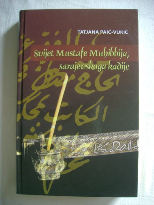 Tatjana Paić-Vukić - Svijet Mustafe Muhibbija, sarajevskog kadije-2007