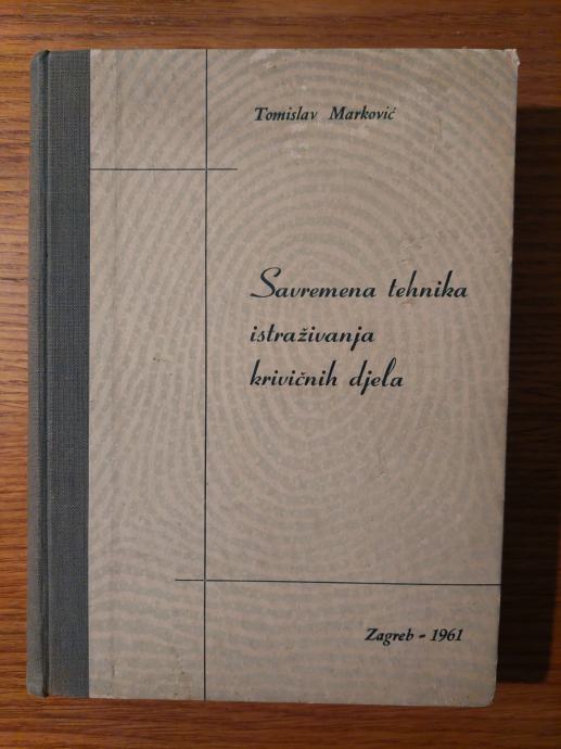 Savremena tehnika ISTRAŽIVANJA krivičnih djela - Tomislav MARKOVIĆ