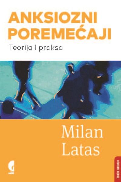 Anksiozni poremećaji: Teorija i praksa Milan Latas