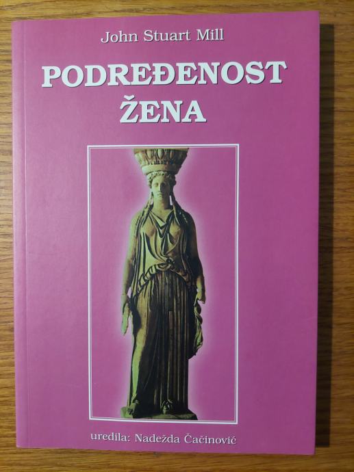 Podređenost ŽENA - John Stuart MILL / Prijevod : Nadežda ČAČINOVIĆ