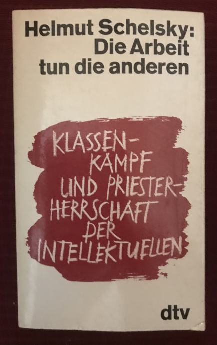 Schelsky,Helmut : Die Arbeit tun die anderen