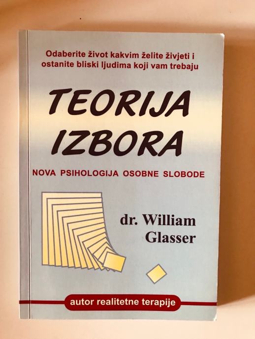 William Glasser : Teorija izbora - nova psihologija osobne slobode