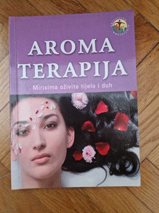 Grupa autora - Aromaterapija - mirisima oživite tijelo i duh