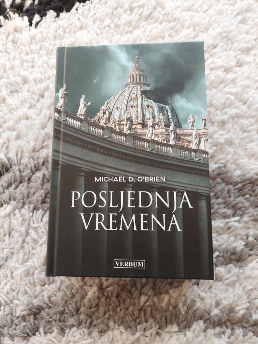 Michael D. O'Brien - POSLJEDNJA VREMENA