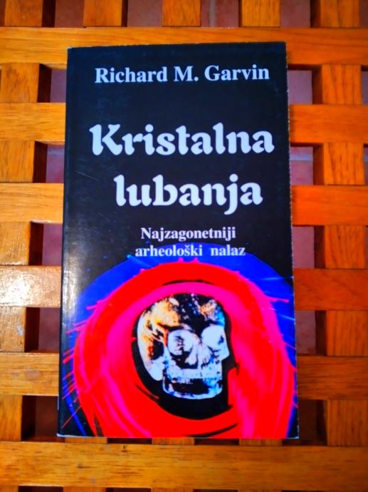 Richard Garvin KRISTALNA LUBANJA - NAJZAGONETNIJI ARHEOLOŠKI NALAZ