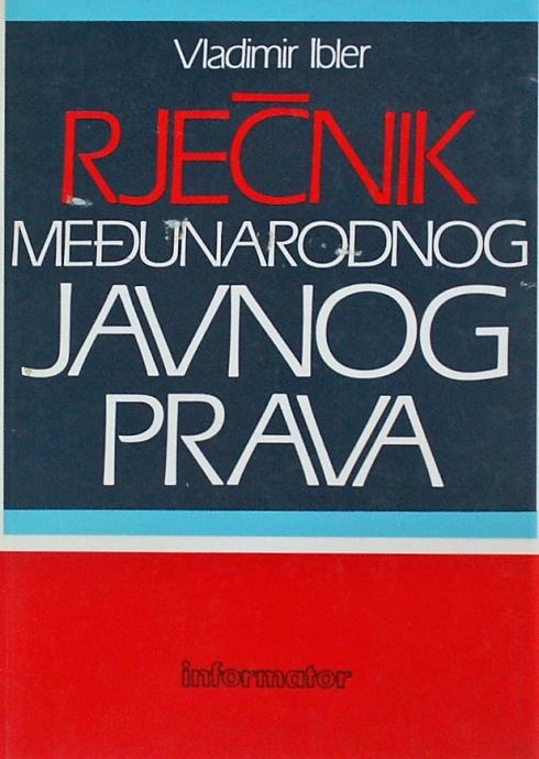 RJEČNIK MEĐUNARODNOG JAVNOG PRAVA Vladimir Ibler