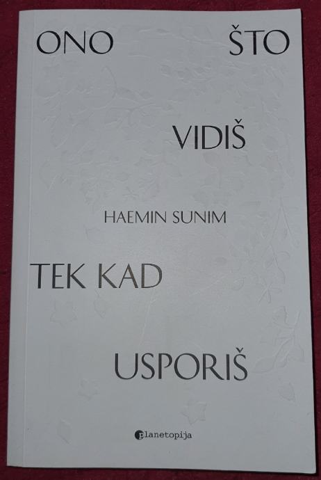 HAEMIN SUNIM- ONO ŠTO VIDIŠ TEK KAD USPORIŠ